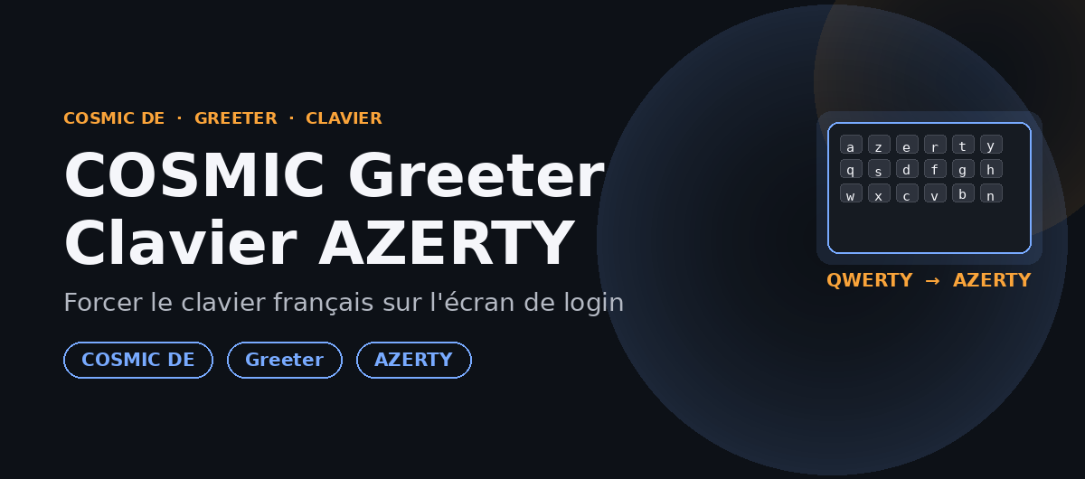 Featured image of post COSMIC Greeter : forcer le clavier AZERTY sur l'écran de login
